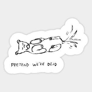 Pretend we're dead Sticker